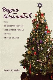 Beyond Chrismukkah : the Christian-Jewish interfaith family in the United States cover image