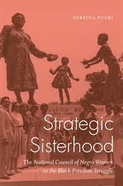 Strategic sisterhood : the National Council of Negro Women in the black freedom struggle cover image