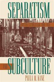 Separatism and subculture : Boston Catholicism, 1900-1920 cover image