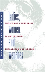 Ladies, women, and wenches : choice and constraint in antebellum Charleston and Boston cover image