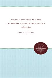 William Lowndes and the transition of Southern politics, 1782-1822 cover image