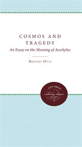 Cosmos & tragedy : an essay on the meaning of Aeschylus cover image