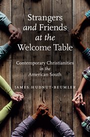 Strangers and Friends at the Welcome Table : Contemporary Christianities in the American South cover image