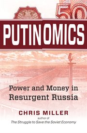 Putinomics : power and money in resurgent Russia cover image