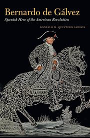 Bernardo de Gálvez : Spanish hero of the American Revolution cover image