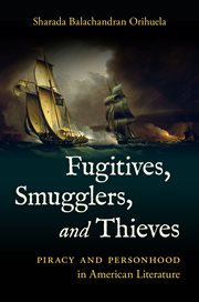 Fugitives, smugglers, and thieves : piracy and personhood in American literature cover image
