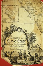 Making a Slave State : Political Development in Early South Carolina cover image