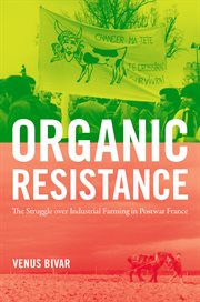 Organic resistance : the struggle over industrial farming in postwar France cover image