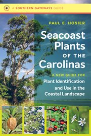 Seacoast plants of the Carolinas : a new guide for plant identification and use in the coastal landscape cover image
