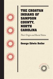 The Croatan Indians of Sampson County, North Carolina : their origin and racial status : a plea for separate schools cover image