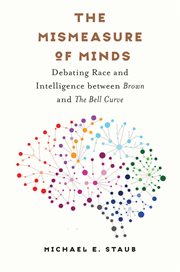The mismeasure of minds : debating race and intelligence between Brown and The bell curve cover image