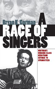 A race of singers : Whitman's working-class hero from Guthrie to Springsteen cover image