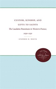 Custom, kinship, and gifts to saints : the laudatio parentum in western France, 1050-1150 cover image
