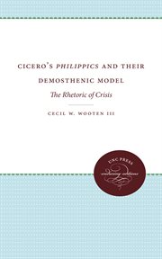 Cicero's Philippics and their Demosthenic model : the rhetoric of crisis cover image