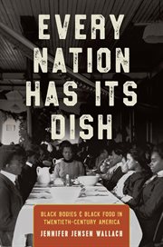 Every nation has its dish : black bodies and black food in twentieth-century America cover image