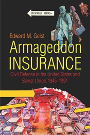 Armageddon insurance : civil defense in the United States and Soviet Union, 1945-1991 cover image