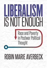 Liberalism is not enough : race and poverty in postwar political thought cover image