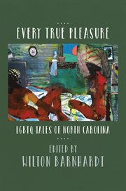 Every true pleasure : LGBTQ tales of North Carolina cover image