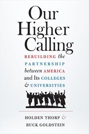 Our higher calling : rebuilding the partnership between America and its colleges and universities cover image