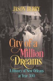 City of a million dreams : a history of New Orleans at year 300 cover image
