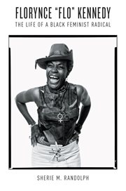 Florynce "Flo" Kennedy : the life of a black feminist radical cover image