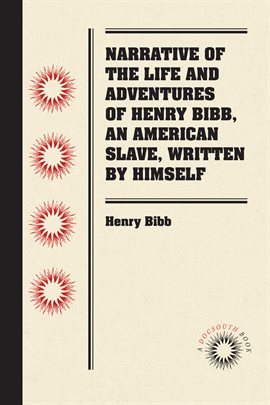 Cover image for Narrative of the Life and Adventures of Henry Bibb, An American Slave, Written by Himself