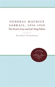 General Maurice Sarrail, 1856-1929 ; : the French Army and left-wing politics cover image
