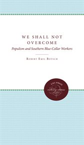 We shall not overcome : populism and southern blue-collar workers cover image