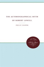 The autobiographical myth of Robert Lowell cover image