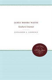 James Moore Wayne : Southern Unionist cover image