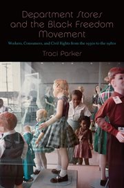 Department stores and the black freedom movement : workers, consumers, and civil rights from the 1930s to the 1980s cover image
