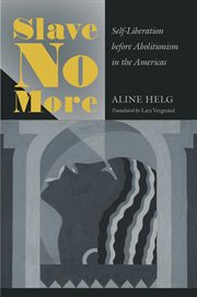 Slave no more : self-liberation before abolitionism in the Americas cover image
