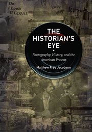 The historian's eye : photography, history, and the American present cover image