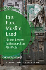 In a pure Muslim land : Shi'ism between Pakistan and the Middle East cover image