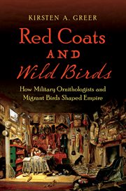 Red coats and wild birds : how military ornithologists and migrant birds shaped empire cover image