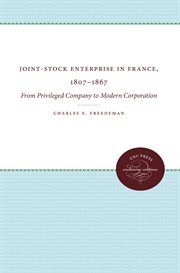 Joint-stock enterprise in France, 1807-1867 : from privileged company to modern corporation cover image