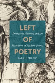 Left of poetry : Depression America and the formation of modern poetics cover image