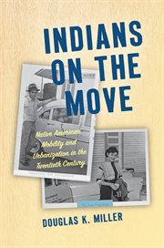 Indians on the move : Native American mobility and urbanization in the twentieth century cover image