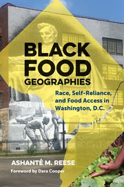 Black food geographies : race, self-reliance, and food access in Washington, D.C cover image