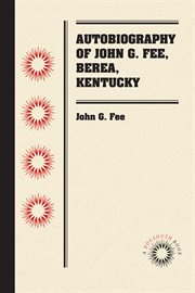 Autobiography of John G. Fee, Berea, Kentucky cover image