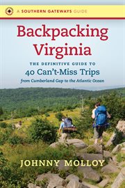 Backpacking Virginia : the definitive guide to 40 can't-miss trips from Cumberland Gap to the Atlantic Ocean cover image