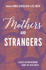 Mothers and strangers : essays on motherhood from the new South cover image