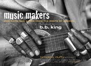 Music makers. Portraits and Songs from the Roots of America cover image