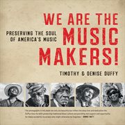 We are the music makers! : preserving the soul of America's music cover image