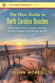 The new guide to North Carolina beaches : all you need to know to explore and enjoy Currituck, Calabash, and everywhere between cover image