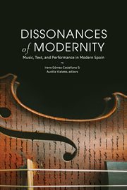 Dissonances of modernity : music, text, and performance in modern Spain cover image
