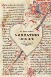 Narrating desire : moral consolation and sentimental fiction in fifteenth-century Spain cover image