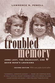Troubled memory. Anne Levy, the Holocaust, and David Duke's Louisiana cover image