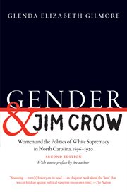 Gender and Jim Crow : women and the politics of White supremacy in North Carolina, 1896-1920 cover image