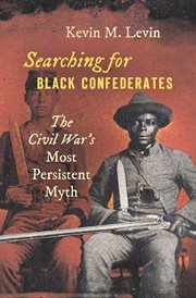 Searching for black Confederates : the Civil War's most persistent myth cover image